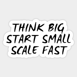 Think Big Start Small Scale Fast Sticker